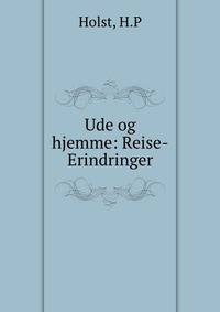 Ude og hjemme: Reise-Erindringer