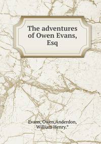 The adventures of Owen Evans, Esq