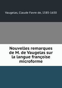 Nouvelles remarques de M. de Vaugelas sur la langue francoise microforme
