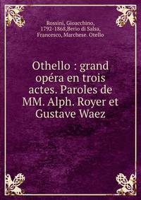 Othello : grand opera en trois actes. Paroles de MM. Alph. Royer et Gustave Waez