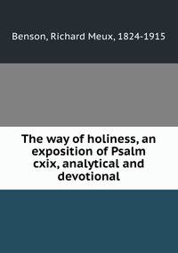 The way of holiness, an exposition of Psalm cxix, analytical and devotional