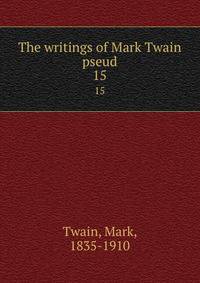 The writings of Mark Twain pseud. 15