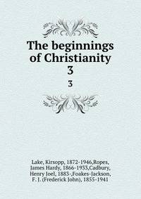 The beginnings of Christianity. 3