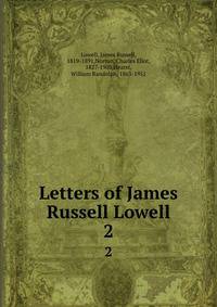 Letters of James Russell Lowell. 2