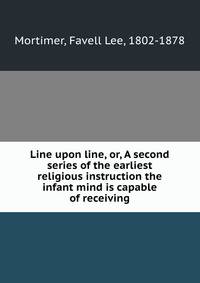 Line upon line, or, A second series of the earliest religious instruction the infant mind is capable of receiving