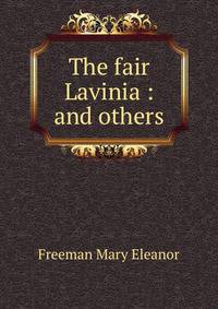 The fair Lavinia : and others