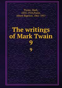 The writings of Mark Twain. 9