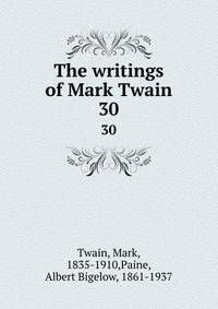 The writings of Mark Twain. 30