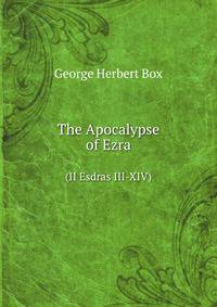 The Apocalypse of Ezra. (II Esdras III-XIV)