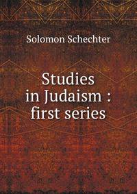 Studies in Judaism : first series