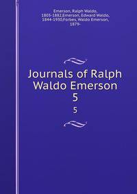 Journals of Ralph Waldo Emerson. 5