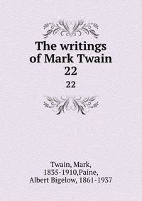 The writings of Mark Twain. 22