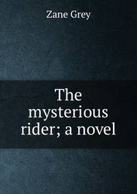 The mysterious rider; a novel