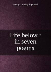Life below : in seven poems
