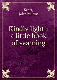 Kindly light : a little book of yearning