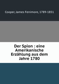 Der Spion : eine Amerikanische Erzahlung aus dem Jahre 1780