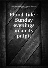Flood-tide : Sunday evenings in a city pulpit