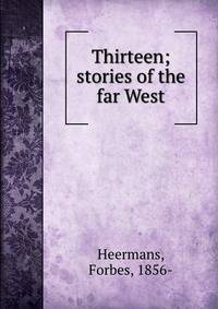 Thirteen; stories of the far West