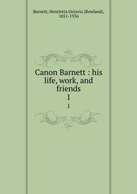 Canon Barnett : his life, work, and friends. 1