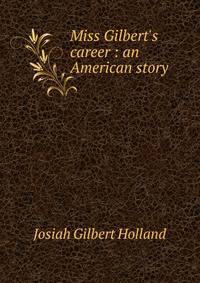 Miss Gilbert's career : an American story