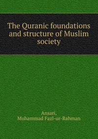 The Quranic foundations and structure of Muslim society