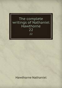 The complete writings of Nathaniel Hawthorne. 22