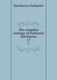 The complete writings of Nathaniel Hawthorne. 17