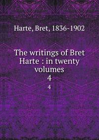 The writings of Bret Harte : in twenty volumes. 4
