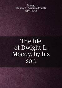 The life of Dwight L. Moody, by his son