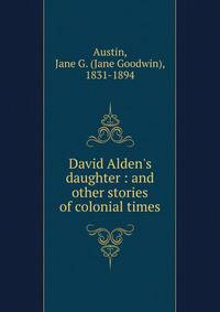 David Alden's daughter : and other stories of colonial times