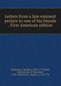 Letters from a late eminent prelate to one of his friends . First American edition