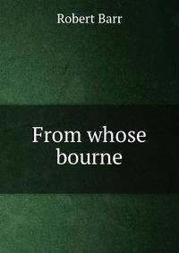 From whose bourne
