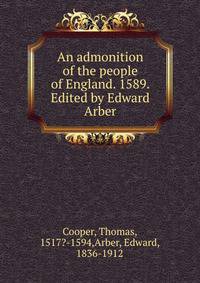 An admonition of the people of England. 1589. Edited by Edward Arber