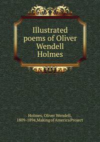 Illustrated poems of Oliver Wendell Holmes