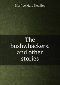 The bushwhackers, and other stories