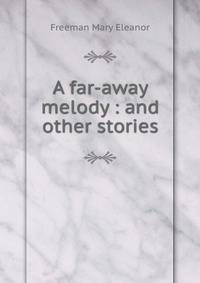 A far-away melody : and other stories