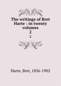 The writings of Bret Harte : in twenty volumes. 2