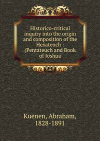 Historico-critical inquiry into the origin and composition of the Hexateuch : (Pentateuch and Book of Joshua