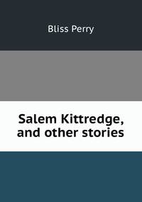 Salem Kittredge, and other stories