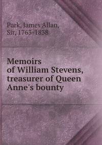 Memoirs of William Stevens, treasurer of Queen Anne's bounty