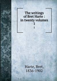 The writings of Bret Harte : in twenty volumes. 1