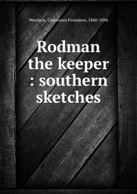 Rodman the keeper : southern sketches