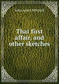 That first affair, and other sketches