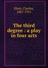 The third degree : a play in four acts