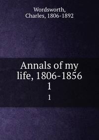 Annals of my life, 1806-1856. 1