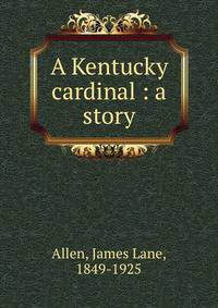 A Kentucky cardinal : a story