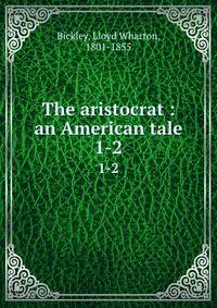 The aristocrat : an American tale. 1-2