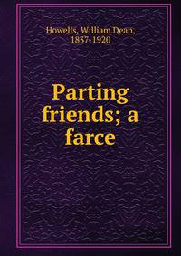 Parting friends; a farce
