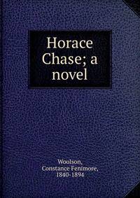 Horace Chase; a novel