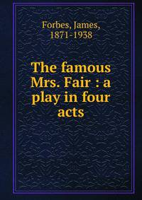 The famous Mrs. Fair : a play in four acts